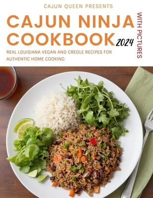 Cajun Ninja Cookbook With Pictures 2024: Real Louisiana Vegan and Creole Recipes for Authentic Home Cooking by Queen, Cajun