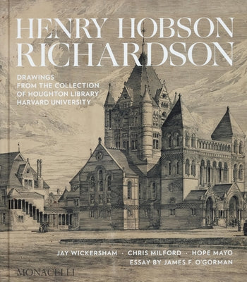 Henry Hobson Richardson: Drawings from the Collection of Houghton Library, Harvard University by Wickersham, Jay