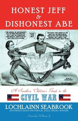 Honest Jeff and Dishonest Abe: A Southern Children's Guide to the Civil War by Seabrook, Lochlainn