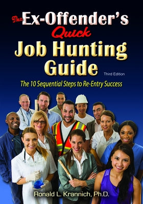 The Ex-Offender's Quick Job Hunting Guide: The 10 Sequential Steps to Re-Entry Success by Krannich, Ronald Louis