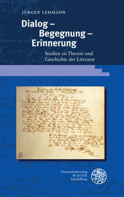 Dialog - Begegnung - Erinnerung: Studien Zu Theorie Und Geschichte Der Literatur by Lehmann, Jurgen