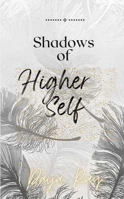 Shadows of my Higher Self by Ray, Daija