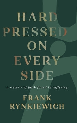 Hard Pressed on Every Side: a memoir of faith found in suffering by Rynkiewich, Frank