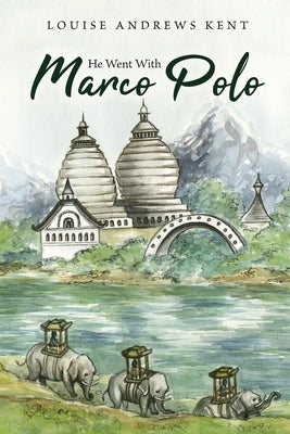 He Went With Marco Polo: A Story of Venice and Cathay by Kent, Louise Andrews