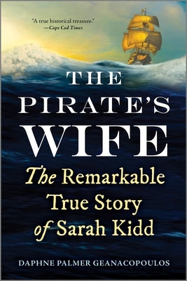 The Pirate's Wife: The Remarkable True Story of Sarah Kidd by Geanacopoulos, Daphne Palmer