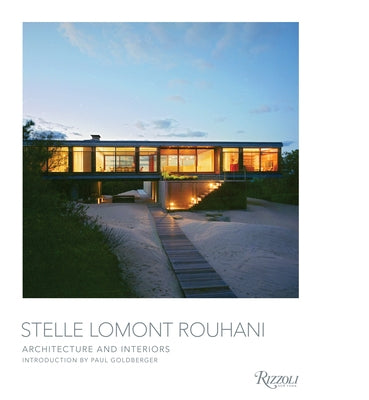 Stelle Lomont Rouhani: Architecture and Interiors by Goldberger, Paul