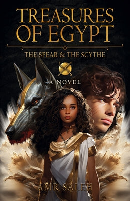 Treasures of Egypt: The Spear & the Scythe by Saleh, Amr