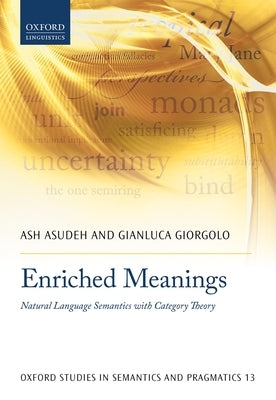 Enriched Meanings: Natural Language Semantics with Category Theory by Asudeh, Ash