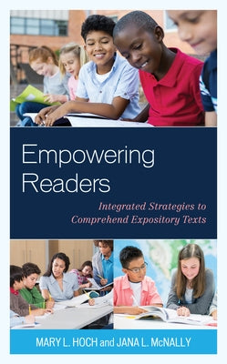 Empowering Readers: Integrated Strategies to Comprehend Expository Texts by Hoch, Mary L.