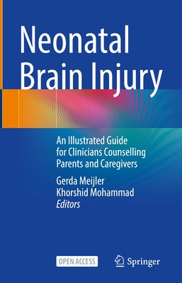 Neonatal Brain Injury: An Illustrated Guide for Clinicians Counselling Parents and Caregivers by Meijler, Gerda