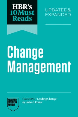 Hbr's 10 Must Reads on Change Management, Updated and Expanded (Featuring Leading Change by John P. Kotter) by Review, Harvard Business