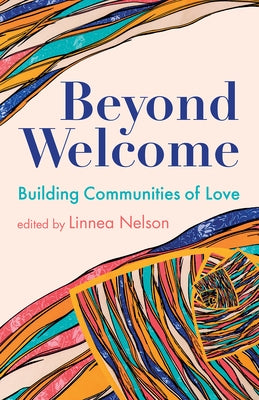 Beyond Welcome: Building Communities of Love by Nelson, Linnea