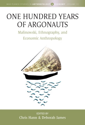 One Hundred Years of Argonauts: Malinowski, Ethnography and Economic Anthropology by Hann, Chris