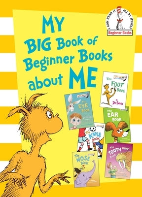 My Big Book of Beginner Books about Me: The Foot Book; The Eye Book; The Nose Book; The Knee Book; The Tooth Book; The Ear Book by Various