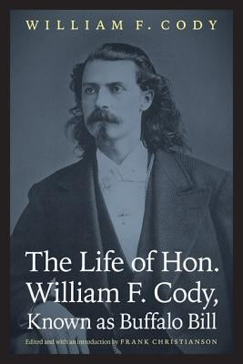 The Life of Hon. William F. Cody, Known as Buffalo Bill by Cody, William F.