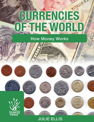 Currencies of the World: How Money Works by Ellis, Julie