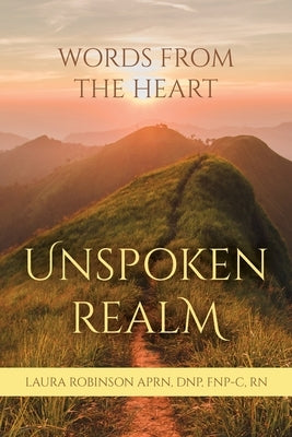 Unspoken Realm: Words From The Heart by Robinson, Laura