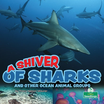 A Shiver of Sharks and Other Ocean Animal Groups by Nelson Maurer, Tracy