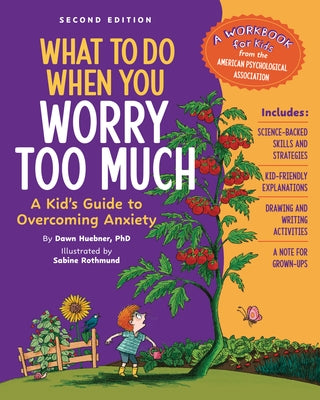 What to Do When You Worry Too Much, 2nd Edition: A Kid's Guide to Overcoming Anxiety by Huebner, Dawn