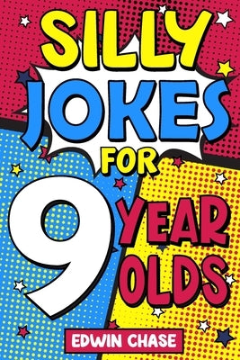 Silly Jokes For 9 Year Olds: Laugh Out Loud Fun For 9 Year Olds by Chase, Edwin