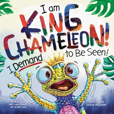 I Am King Chameleon! I Demand to Be Seen! by Okon, Ben