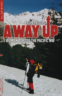 A Way Up: 1 Woman Across the Pacific NW by Engborg, Paula