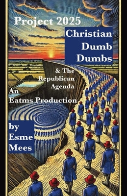 Project 2025, Christian Dumb Dumbs, & The Republican Agenda by Mees, Esme