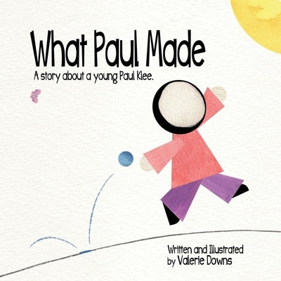 What Paul Made: A story about a young Paul Klee. by Downs, Valerie