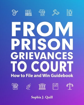 From Prison Grievances to Court How to File and Win Guidebook by Publishers, Freebird