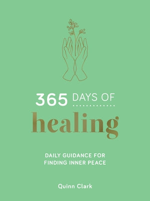 365 Days of Healing: Daily Guidance for Finding Inner Peace by Clark, Quinn