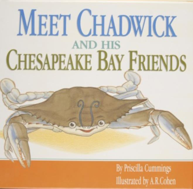 Meet Chadwick and His Chesapeake Bay Friends / By Priscilla Cummings; Illustrated by A.R. Cohen by Cummings, Priscilla