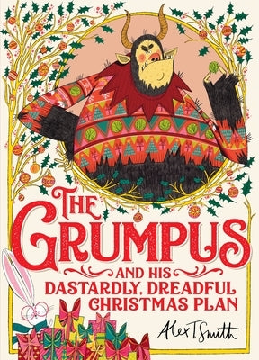 The Grumpus: And His Dastardly, Dreadful Christmas Plan by Smith, Alex T.