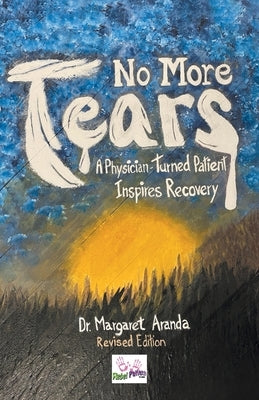 No More Tears: A Physician-Turned Patient Inspires Recovery by Aranda, Margaret