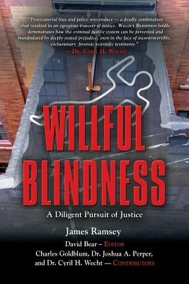 Willful Blindness: A Diligent Pursuit of Justice by Bear, David