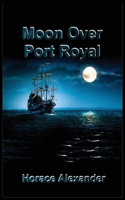 Moon Over Port Royal by Alexander, Horace