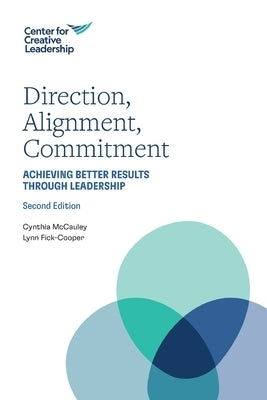 Direction, Alignment, Commitment: Achieving Better Results through Leadership by McCauley, Cynthia