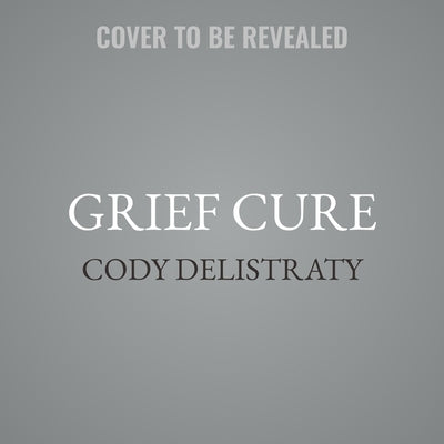 Grief Cure by Delistraty, Cody