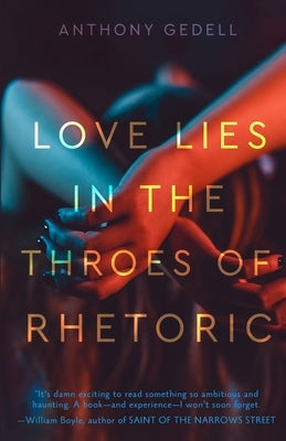 Love Lies in the Throes of Rhetoric by Gedell, Anthony