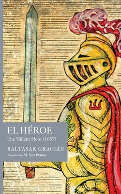 El H?roe: The Valiant Hero (1637) by Graci?n, Baltasar