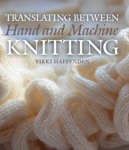 Translating Between Hand and Machine Knitting by Haffenden, Vikki