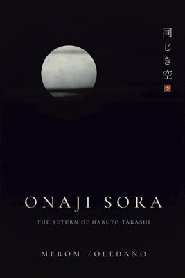 Onaji Sora: The Return of Haruto Takashi by Toledano, Merom