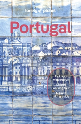 Lonely Planet Portugal: Detailed Itineraries Travel Like a Local Insider Tips Covers Lisbon, Algarve, Alentejo, Porto and More by Taborda, Joana