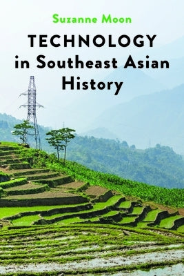 Technology in Southeast Asian History by Moon, Suzanne