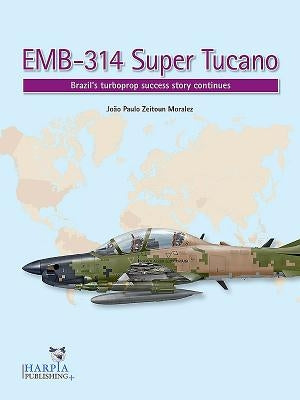 EMB-314 Super Tucano: Brazil's Turboprop Success Story Continues by Zeitoun Moralez, Jo&#195;&#163;o Paulo
