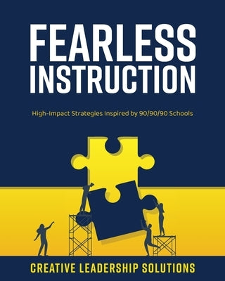 Fearless Instruction: High-Impact Strategies Inspired by 90/90/90 Schools by Creative Leadership Solutions