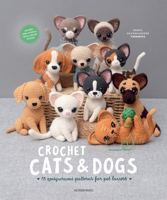 Crochet Cats & Dogs: 15 Amigurumi Patterns for Pet Lovers by Vaicekauskiene, Banga