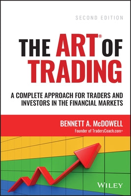 The Art of Trading: A Complete Approach for Traders and Investors in the Financial Markets by McDowell, Bennett A.