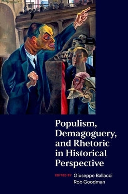 Populism, Demagoguery, and Rhetoric in Historical Perspective by Ballacci, Giuseppe