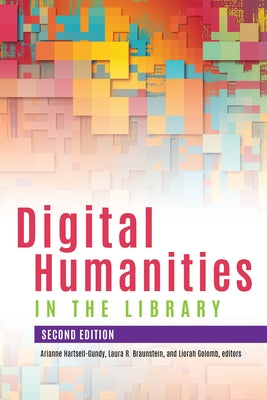 Digital Humanities in the Library, Second Edition by Hartsell-Gundy, Arianne