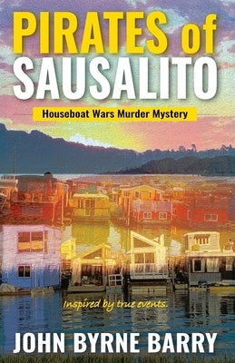 Pirates of Sausalito: Houseboat Wars Murder Mystery by Barry, John Byrne